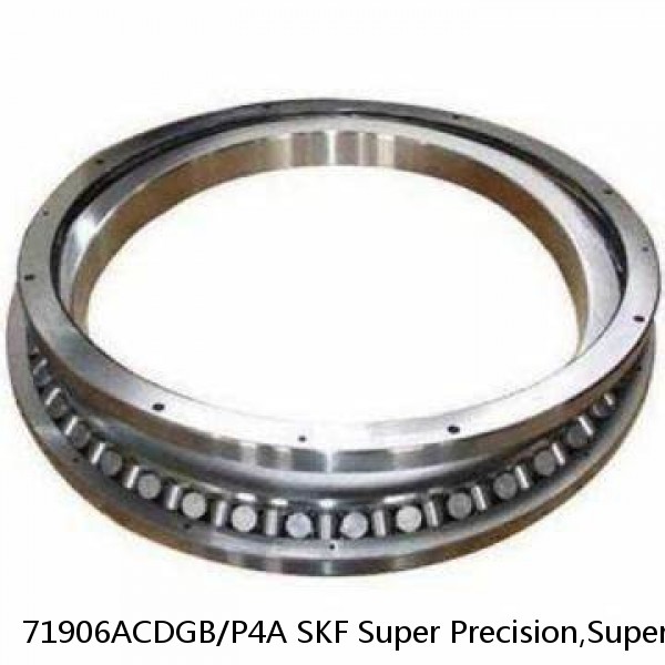 71906ACDGB/P4A SKF Super Precision,Super Precision Bearings,Super Precision Angular Contact,71900 Series,25 Degree Contact Angle